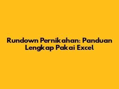 Rundown Pernikahan: Panduan Lengkap Pakai Excel