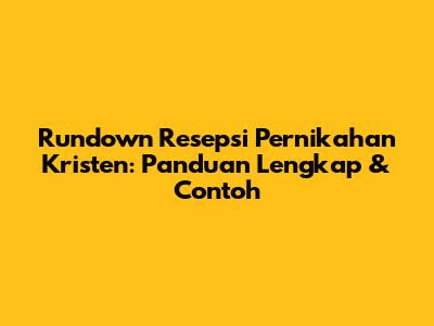 Rundown Resepsi Pernikahan Kristen: Panduan Lengkap & Contoh