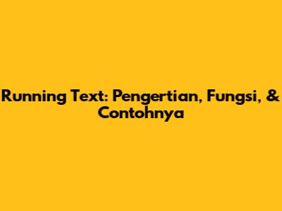 Running Text: Pengertian, Fungsi, & Contohnya