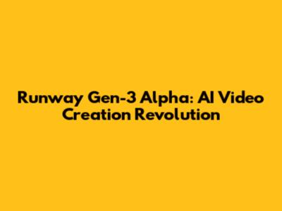 Runway Gen-3 Alpha: AI Video Creation Revolution