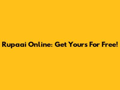 Rupaai Online: Get Yours For Free!