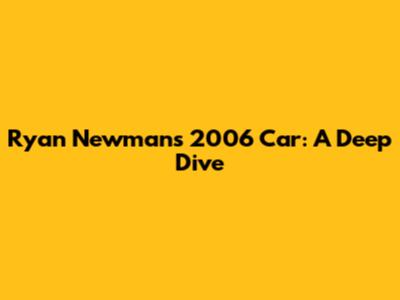 Ryan Newman's 2006 Car: A Deep Dive