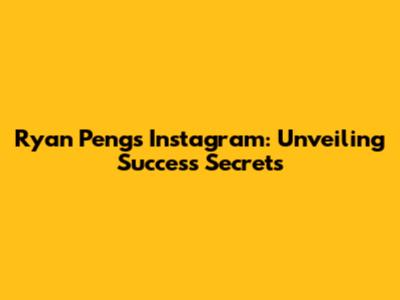 Ryan Peng's Instagram: Unveiling Success Secrets