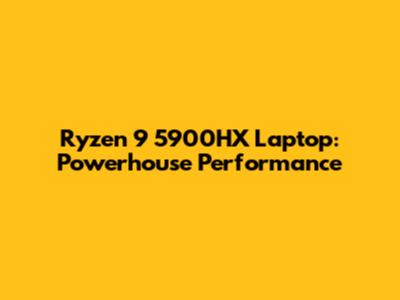Ryzen 9 5900HX Laptop: Powerhouse Performance