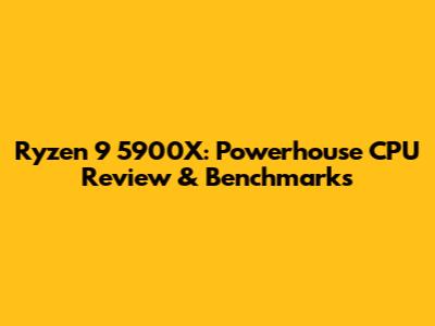 Ryzen 9 5900X: Powerhouse CPU Review & Benchmarks