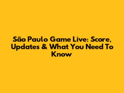 São Paulo Game Live: Score, Updates & What You Need To Know