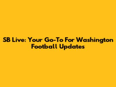 SB Live: Your Go-To For Washington Football Updates