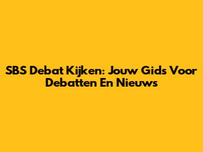 SBS Debat Kijken: Jouw Gids Voor Debatten En Nieuws