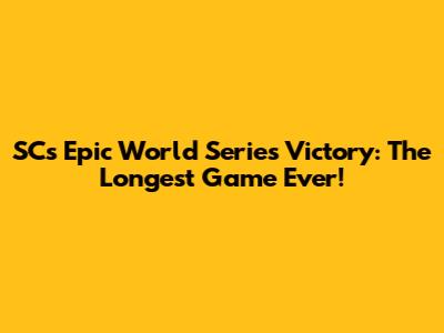 SC's Epic World Series Victory: The Longest Game Ever!
