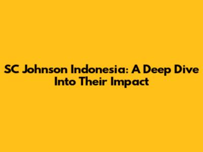 SC Johnson Indonesia: A Deep Dive Into Their Impact