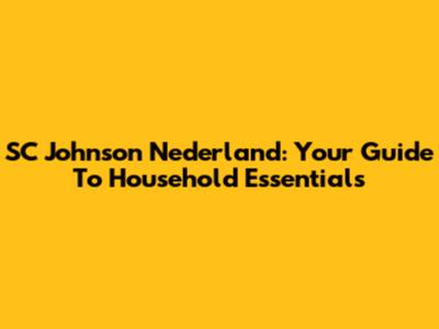 SC Johnson Nederland: Your Guide To Household Essentials