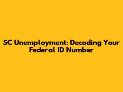 SC Unemployment: Decoding Your Federal ID Number
