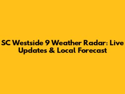 SC Westside 9 Weather Radar: Live Updates & Local Forecast