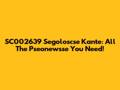 SC002639 Segoloscse Kante: All The Pseonewsse You Need!