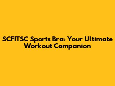 SCFITSC Sports Bra: Your Ultimate Workout Companion