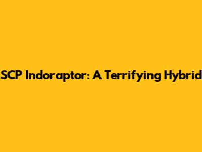 SCP Indoraptor: A Terrifying Hybrid