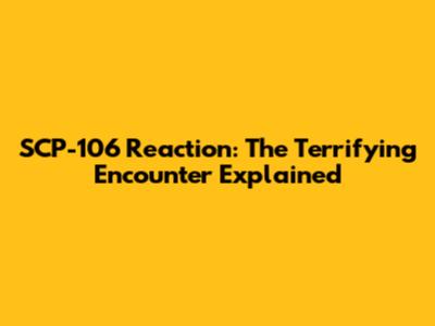 SCP-106 Reaction: The Terrifying Encounter Explained