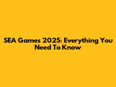 SEA Games 2025: Everything You Need To Know