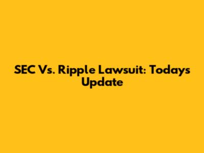 SEC Vs. Ripple Lawsuit: Today's Update