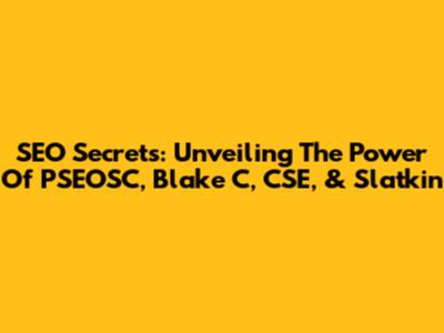 SEO Secrets: Unveiling The Power Of PSEOSC, Blake C, CSE, & Slatkin