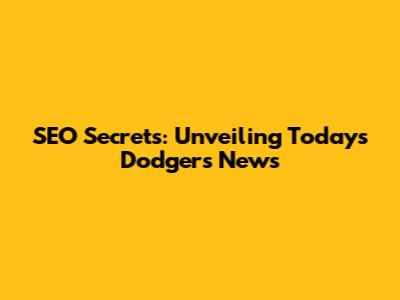 SEO Secrets: Unveiling Today's Dodgers News