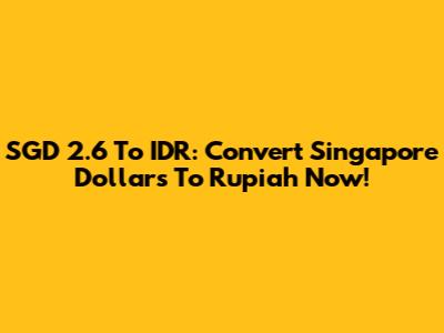 SGD 2.6 To IDR: Convert Singapore Dollars To Rupiah Now!