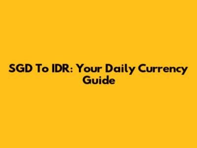 SGD To IDR: Your Daily Currency Guide