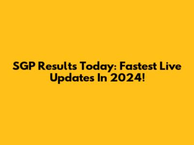 SGP Results Today: Fastest Live Updates In 2024!