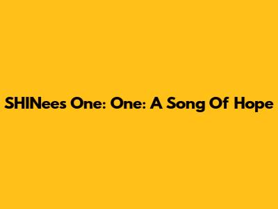 SHINee's "One: One": A Song Of Hope