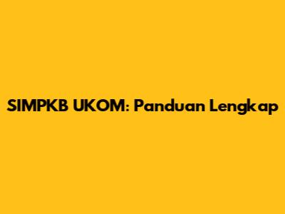 SIMPKB UKOM: Panduan Lengkap