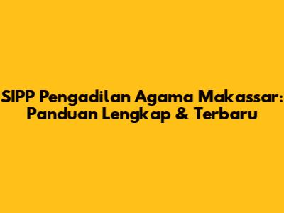 SIPP Pengadilan Agama Makassar: Panduan Lengkap & Terbaru