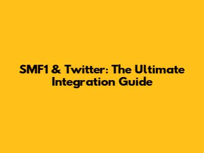 SMF1 & Twitter: The Ultimate Integration Guide