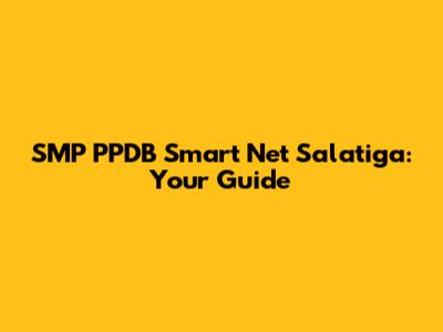 SMP PPDB Smart Net Salatiga: Your Guide