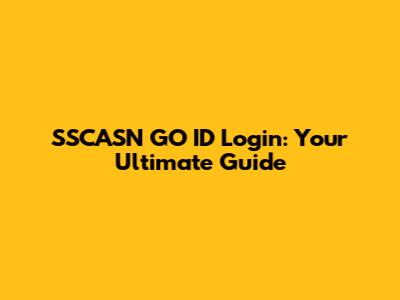 SSCASN GO ID Login: Your Ultimate Guide
