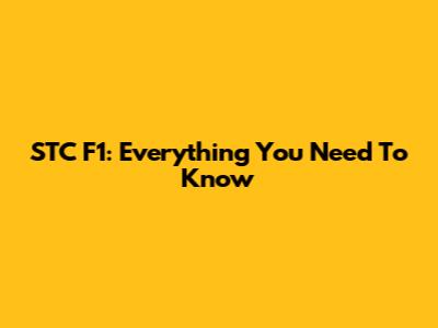 STC F1: Everything You Need To Know