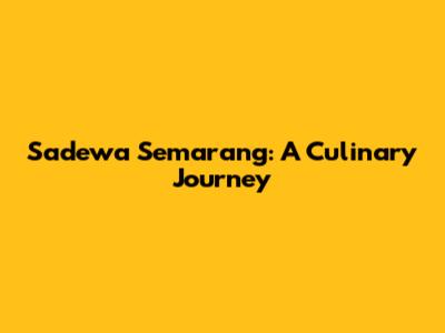 Sadewa Semarang: A Culinary Journey