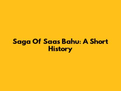 Saga Of Saas Bahu: A Short History