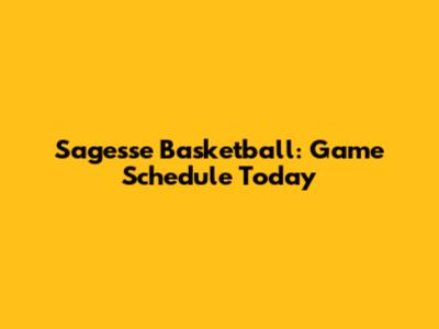 Sagesse Basketball: Game Schedule Today
