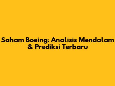 Saham Boeing: Analisis Mendalam & Prediksi Terbaru
