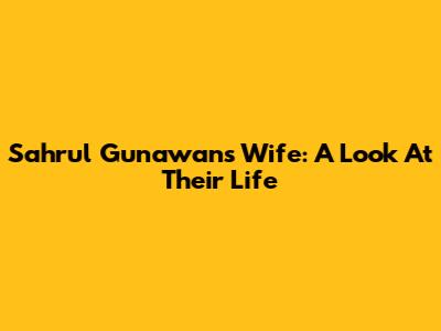 Sahrul Gunawan's Wife: A Look At Their Life