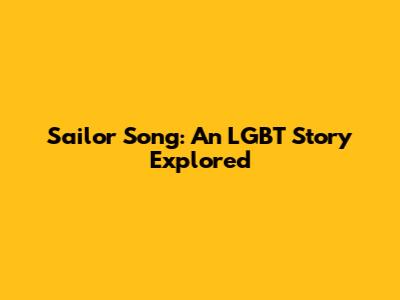 Sailor Song: An LGBT Story Explored