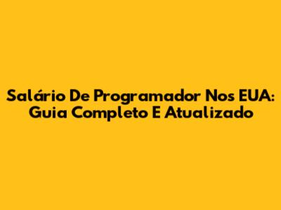 Salário De Programador Nos EUA: Guia Completo E Atualizado