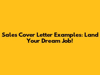 Sales Cover Letter Examples: Land Your Dream Job!
