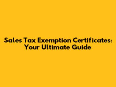 Sales Tax Exemption Certificates: Your Ultimate Guide