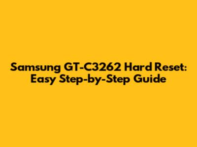 Samsung GT-C3262 Hard Reset: Easy Step-by-Step Guide