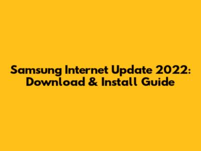 Samsung Internet Update 2022: Download & Install Guide