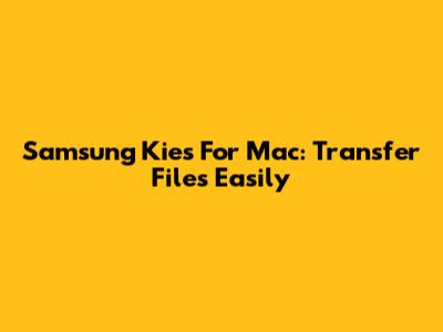 Samsung Kies For Mac: Transfer Files Easily