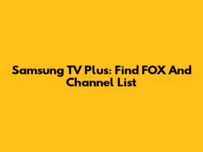 Samsung TV Plus: Find FOX And Channel List