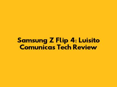 Samsung Z Flip 4: Luisito Comunica's Tech Review