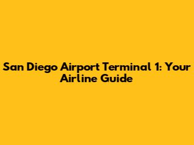 San Diego Airport Terminal 1: Your Airline Guide